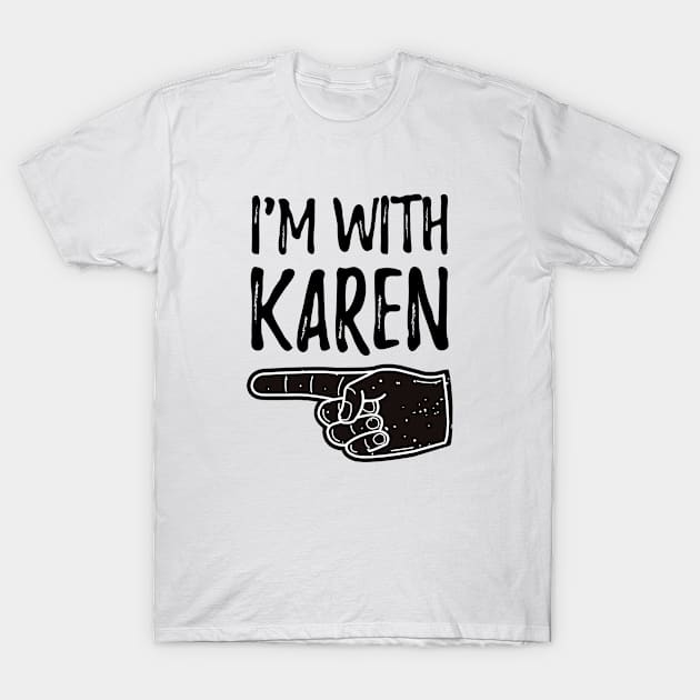 I'm With Karen T-Shirt by Live.Good